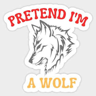 Pretend I'm A Wolf Sticker